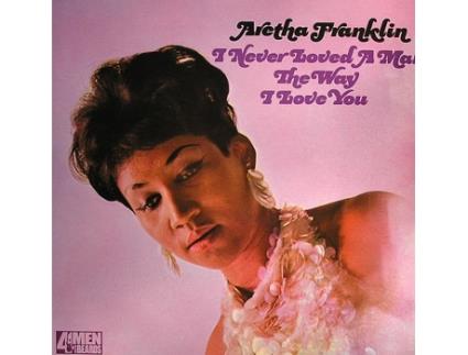Vinil Aretha Franklin - I Never Loved A Man The Way I Love You