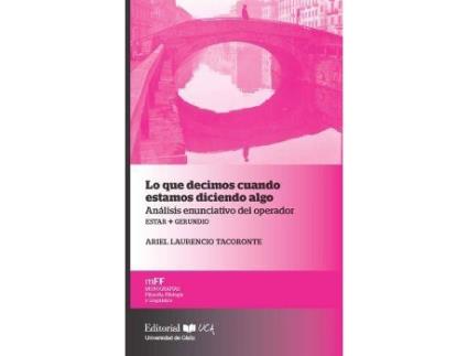 Livro Lo Que Decimos Cuando Estamos Diciendo Algo : Análisis Enunciativo Del Operador Estar + Gerundio de Ariel Laurencio Tacoronte (Espanhol)