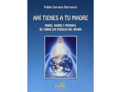 Livro Ahí Tienes A Tu Madre : María, Madre Y Patrona De Todos Los Pueblos Del Mundo de Pablo Cervera Barranco (Espanhol)