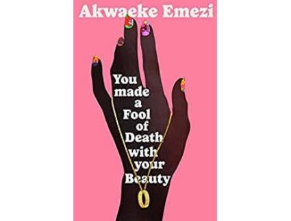 Livro You Made A Fool Of Death With Your Beauty de Akwaeke Emezi (Inglês)