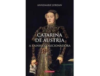 Livro Catarina de Áustria. A Rainha Colecionadora de Annemarie Jordan (Português)