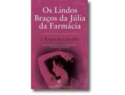 Livro Os Lindos Braços Da Júlia Da Farmácia de J. Rentes De Carvalho (Português)