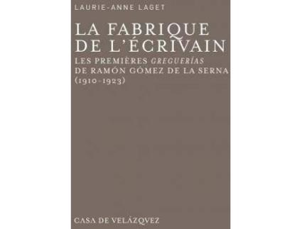 Livro La Fabrique De L'Écrivain : Les Premières Greguerías De Ramón Gómez De La Serna, 1910-1923 de Laurie-Anne Laget (Espanhol)