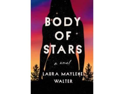 Livro Body Of Stars de Laura Maylene Walter (Inglês - 2021)