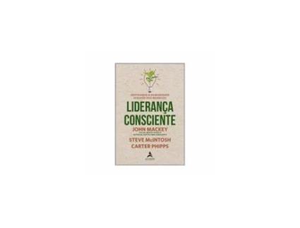 Livro Liderança Consciente: Inspirando a Humanidade Através dos Negócios - de Jhon Mackey de Jhon Mackey (Brasileiro)