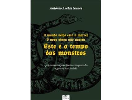 Livro O Mundo Velho Está a Morrer - O Novo Ainda Não Nasceu. Esse é o Tempo dos MonstrosApontamentos para Tentar Compreender a Guerra na Ucrânia de António Avelãs Nunes (Português)