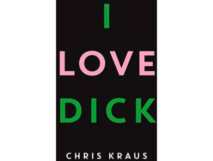 Livro I Love Dick de Chris Kraus (Inglês - 2016)