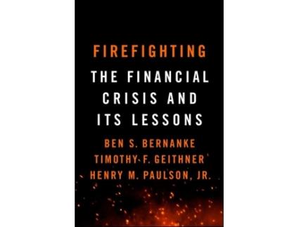 Firefighting: The Financial Crisis and its Lessons