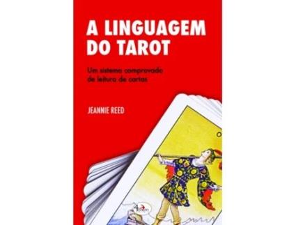 A Linguagem do Tarot - Um Sistema Comprovado de Leituras de Cartas