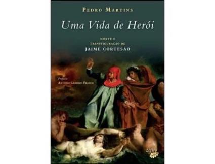 Uma Vida de Herói - Morte e Transfiguração de Jaime Cortesão