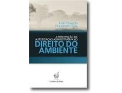 A Reinvenção da Autorização Administrativa no Direito do Ambiente