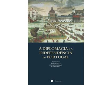 Livro 	A Diplomacia e a Independência de Portugal de Alice Cunha, Ana Leal de Faria, João Rosa Lã (Português)