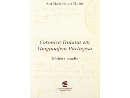 Livro Coronica Troiana Em Liguoajem Purtugesa: Edición Y Estudio de Garcia Martin, Ana Maria (Castelhano)