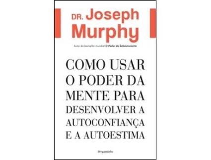 Livro Como Usar o Poder da Mente para Desenvolver a Autoconfiança e a Autoestima de Joseph Murphy (Português)