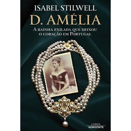 Livro D. Amélia A Rainha Exilada Que Deixou O Coração Em Portugal