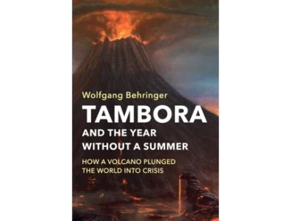 Livro tambora and the year without a summer - how a volcano plunged the world into crisis de w behringer (inglês)