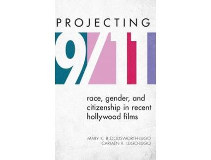 Livro projecting 9/11 de mary k. bloodsworth-lugo,carmen r. lugo-lugo (inglês)