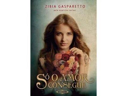Livro Só o amor consegue de Zibia Gasparetto (Português)