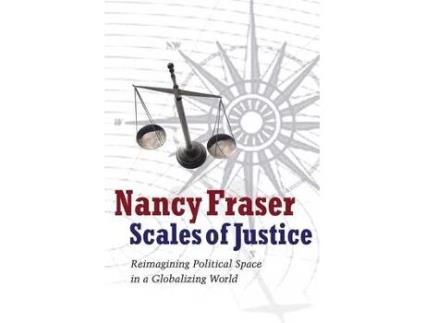 Livro scales of justice - reimagining political space in a globalizing world de n fraser (inglês)