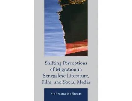 Linha branca - Livro shifting perceptions of migration in senegalese literature, film, and social media de mahriana rofheart (inglês) Livro shifting perceptions of migration in senegalese literature, film, and social media de mahriana rofheart (inglês)