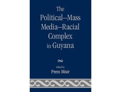 Livro the political-mass media-racial complex in guyana de edited by prem misir (inglês)