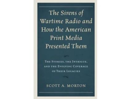 Livro the sirens of wartime radio and how the american print media presented them de scott a. morton (inglês)