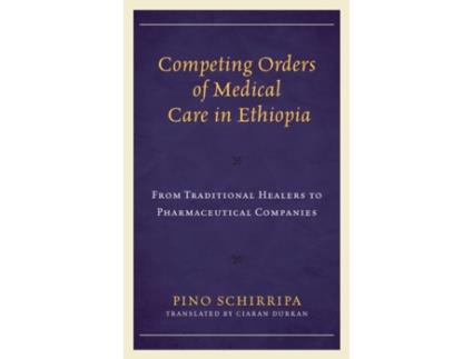 Livro competing orders of medical care in ethiopia de pino schirripa (inglês)