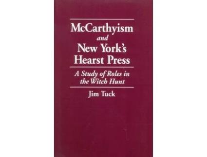 Livro mccarthyism and new york's hearst press de jim tuck (inglês)