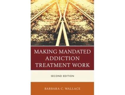 Livro making mandated addiction treatment work de barbara c. wallace (inglês)
