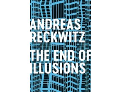 Livro the end of illusions - politics, economy, and culture in late modernity de reckwitz (inglês)