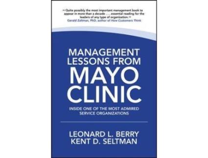 Livro management lessons from mayo clinic: inside one of the world's most admired service organizations de leonard berry,kent seltman (inglês)