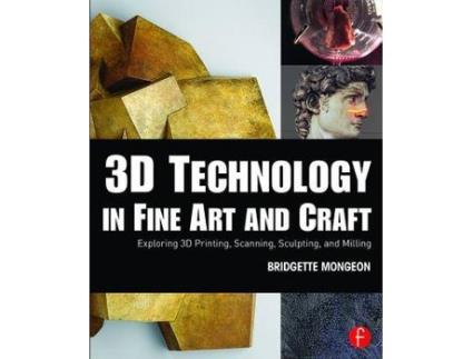 Livro 3d technology in fine art and craft de bridgette mongeon (inglês)