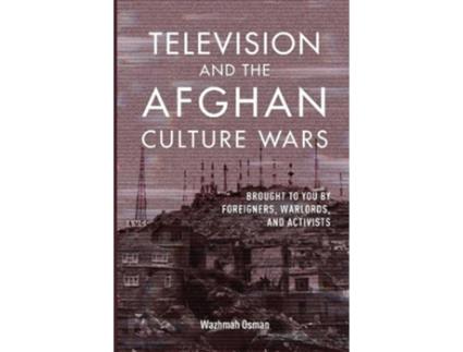 Livro television and the afghan culture wars de wazhmah osman (inglês)