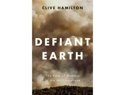 Livro defiant earth - the fate of humans in the anthropocene de c hamilton (inglês)