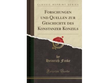 Livro forschungen und quellen zur geschichte des konstanzer konzils (classic reprint) de heinrich finke (alemão)