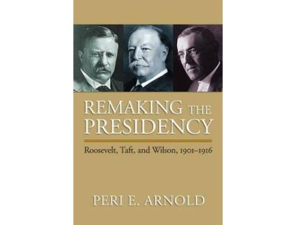 Livro remaking the presidency de peri e. arnold (inglês)