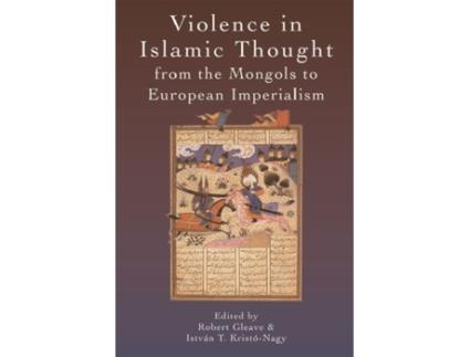 Livro violence in islamic thought from the mongols to european imperialism de robert gleave (inglês)