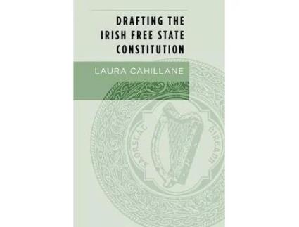 Livro drafting the irish free state constitution de laura cahillane (inglês)