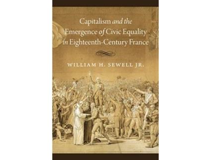 Livro capitalism and the emergence of civic equality in eighteenth-century france de william h. sewell jr. (inglês)