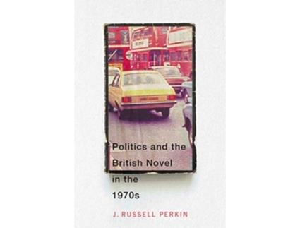 Livro politics and the british novel in the 1970s de j. russell perkin (inglês)