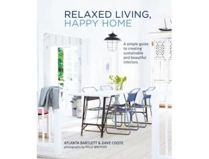 Livro relaxed living, happy home: a simple guide to creating sustainable and beautiful interiors de atlanta bartlett,david coote (inglês)