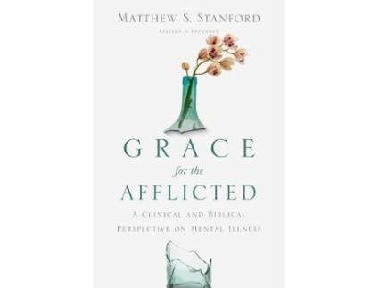 Livro grace for the afflicted - a clinical and biblical perspective on mental illness de matthew s. stanford (inglês)