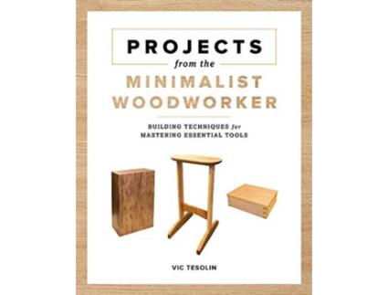 Livro projects from the minimalist woodworker de vic tesolin (inglês)