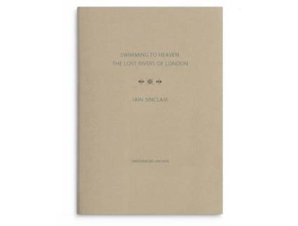 Livro swimming to heaven: the lost rivers of london de iain sinclair (inglês)