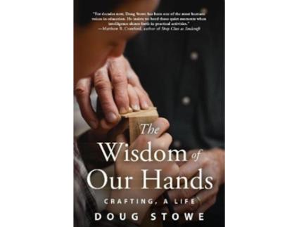 Livro wisdom of our hands: crafting, a life de doug stowe (inglês)