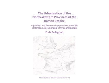Livro the urbanisation of the north-western provinces of the roman empire de frida pellegrino (inglês)