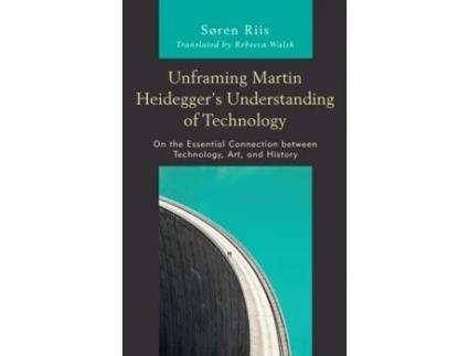 Livro unframing martin heidegger's understanding of technology de riis, soren, roskilde university (inglês)