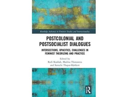 Livro postcolonial and postsocialist dialogues de edited by redi koobak , edited by madina tlostanova , edited by suruchi thapar bjoerkert (inglês)