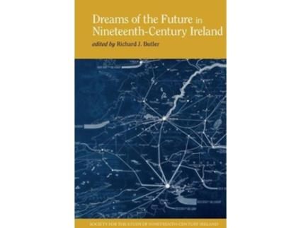 Livro dreams of the future in nineteenth-century ireland de edited by richard j butler (inglês)