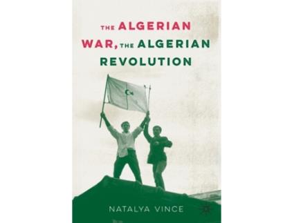 Livro the algerian war, the algerian revolution de natalya vince (inglês)